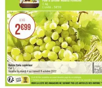 le kg  2699  raisin italia supérieur cat 1  valable du mardi 4 au samedi 8 octobre 2022 