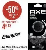 -50%  2⁰  soit par 2 l'unité  4€13 energizer  axe mini-diffuseur black l'unité: 5€50  axe  black  30  jours de fraicheur tage vermentral dins fresco 