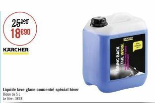 2590 18690  KARCHER  Liquide lave glace concentré spécial hiver Bidon de 5 L Le litre: 3€78  RING BACK  SAM  THE WOW.  TOWN HEMETS 