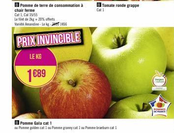 B Pomme de terre de consommation à  chair ferme  Cat 1, Cal 35/55  Le filet de 2kg + 20% offerts  Variété Amandine-Le kg 21666  PRIX INVINCIBLE  LE KG  1€89  B Pomme Gala cat 1  ou Pomme golden cat I 