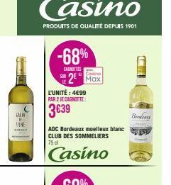 B  LUN SE  INE  KHOQUE  -68%  CANOTTIES  Casino  2 Max  L'UNITÉ : 4€99 PAR 2 JE CAGNOTTE:  3639  AOC Bordeaux moelleux blanc CLUB DES SOMMELIERS 75 d  Casino  www  AQU  Bookcas 