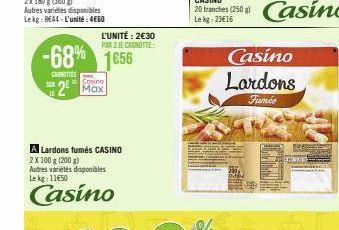 L'UNITÉ: 2€30 PAR 2 JE CANOTTE  -68%  CAUNITIES  1€56 2 Max  A Lardons fumés CASINO  2 X 100 g (200 g) Autres variétés disponibles Le kg: 11650  Casino  Casino Lardons  Fumés  SYEMET 