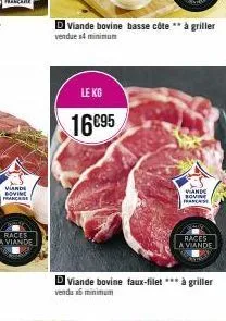 viande bovine française  le kg  16€95  dviande bovine basse côte ** à griller  vendue s4 minimum  d viande bovine faux-filet *** à griller  vendu x6 minimum  viande sovine france  races  a viande 