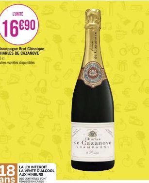 L'UNITÉ  16690  Champagne Brut Classique CHARLES DE CAZANOVE  75 cl  Autres variétés disponibles  18  ans CONTROLES SONT  REAUSES CASSE  LA LOI INTERDIT LA VENTE D'ALCOOL AUX MINEURS  #  Slipchartes R