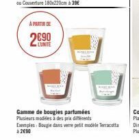 A PARTIR DE  LUNITE  Gamme de bougies parfumées  Plusieurs modèles à des prix différents  Exemples: Bougie dans verre petit modèle Terracotta à 2€90 