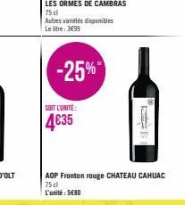 Autres variétés disponibles Le litre: 3€99  -25%  SOIT L'UNITÉ:  4635  AOP Fronton rouge CHATEAU CAHUAC 75 cl  L'unité 580 