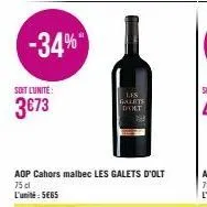 -34%  soit l'unité:  3673  aop cahors malbec les galets d'olt 75 dl l'unité: 5€65  les galets dolt 