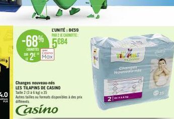 -68% 5684  CANTES  Cosino  2 Max  Changes nouveau-nés LES TILAPINS DE CASINO Taille 2 (3 à 6 kg) x 35  Autres tailles ou formats disponibles à des prix différents  Casino  L'UNITÉ : 8€59 PAR 2 JE CANO