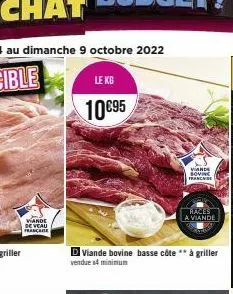 vande de veau franca  le kg  10€95  dviande bovine basse côte ** à griller  vendue s4 minimum  viande bovine franchise  races a viande 