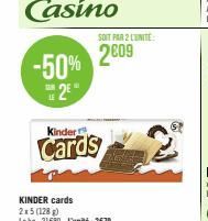 -50% 2²"  Kinder  Cards  KINDER cards 2x5 (128 g) Lekg: 21€80-L'unité: 2€79  SOIT PAR 2 LUNITE:  2009 