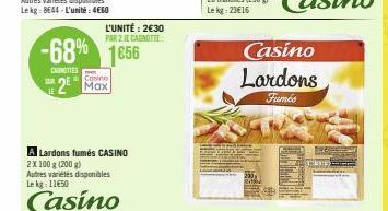 L'UNITÉ: 2€30 PAR 2 JE CANOTTE  -68%  CAUNITIES  1€56 2 Max  A Lardons fumés CASINO  2 X 100 g (200 g) Autres variétés disponibles Le kg: 11650  Casino  Casino Lardons  Fumés  SYEMET 