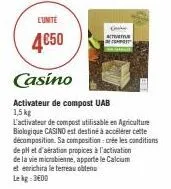 lunite  4€50  casino  activateur de compost uab  1,5 kg  decki activity compet  l'activateur de compost utilisable en agriculture biologique casino est destiné à accélérer cette décomposition. sa comp