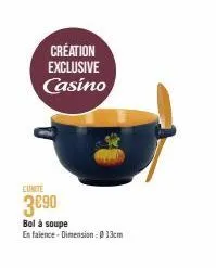 creation exclusive casino  eunite  3€90  bol à soupe  en faience-dimension : 013cm 