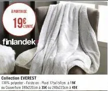 à partir de  19  finlandek  collection everest  100% polyester-feste en plaid 125x150cm a 190  ou couverture 180x220cm a 35€ ou 240x220cm a 49€ 