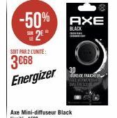 SOIT PAR 2 L'UNITÉ:  3€68 Energizer  -50% AXE  2E  BLACK  A  30 OURS DE FRAICHE MERENUNGSAR DAS FRESC 