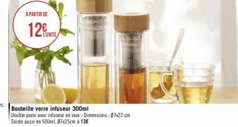 A PARTIR DE  12€  Bouteille verre infuseur 300ml  Double paroi avec infuseur en inox-Dimensions: 07x22 cm  Existe aussi en 500ml, 07x25cm à 13€ 