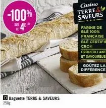-100%  baguette terre & saveurs  casino  terre  saveurs  farine de blé 100% française ble certifie crc  croustillante et savoureuse  goûtez la différence! 