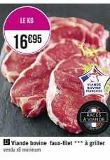 LE KG  16€95  D Viande bovine faux-filet *** à griller  vendu x6 minimum  VIANDE SOVINE FRANCE  RACES  A VIANDE 