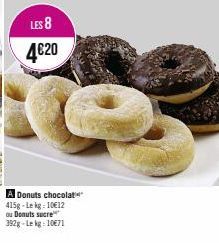 LES 8  4€20  A Donuts chocolat 415g-Lekg: 10€12 ou Donuts sucre 392g-Lekg: 10€71 