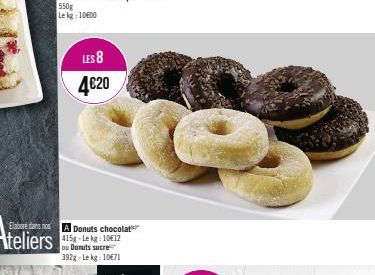 550g Le kg 10600  LES 8 4€20  nos A Donuts chocolat 415g-Lekg: 10€12 ou Donuts sucre 392g-Lekg: 10€71 