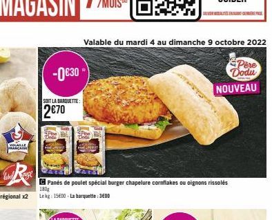 VOLABLE FRANCAISE  -0€30  SOIT LA BARQUETTE:  2€70  SPE Dodu  MAPEMAT  SPOO  Dodu  MA-PL  Valable du mardi 4 au dimanche 9 octobre 2022  Panés de poulet spécial burger chapelure cornflakes ou oignons 