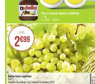 nutella  LE KG  2699  Raisin Italia supérieur Cat 1  Valable du mardi 4 au samedi 8 octobre 2022 