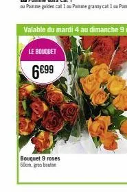 le bouquet  6€99  bouquet 9 roses 60cm, gros bouton 
