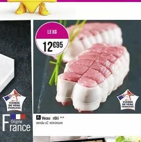 viande de veau francese  fran  origine  rance  le kg  12€95  a veau rôti ** venda x2 minimum  viande de veau francaise 