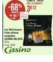 -68% 3612  carnettes  casino  2 max  connec le deliciouss frites bistrot  ai  les délicieuses frites bistrot surgelées casino delices 500 g le kg: 9€18  casino 
