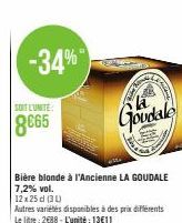 -34%  SOIT L'UNITE  8665  Bière bionde à l'Ancienne LA GOUDALE 7,2% vol.  12x25 cl (3)  Autres variétés disponibles à des prix différents Le litre: 2688-L'unité: 13€11  in  Goudale  L 