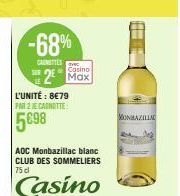 -68%  CAUNETTES  L'UNITÉ : 8€79 PAR 2 JE CARNOTTE:  5098  IVEC Casino  2⁰ Max  AOC Monbazillac blanc CLUB DES SOMMELIERS 75 d  Casino  H  MONBAZILIA 