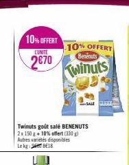 10% OFFERT  L'UNITE  2€70  -10% OFFERT Beněnuts  Twinuts  Twinuts goût salé BENENUTS 2x 150 g + 10% offert (330) Autres variétés disponibles Lekg: B18  SALE BUTY 