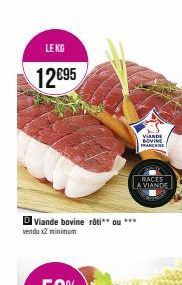LE KG  12€95  D Viande bovine rôti** ou *** vendu x2 minimum  VIANDE BOVINE FRANÇAISE  RACES  LA VIANDE 