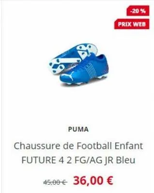 puma  -20% prix web  chaussure de football enfant future 4 2 fg/ag jr bleu  45,00 € 36,00 € 