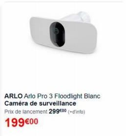 ARLO Arlo Pro 3 Floodlight Blanc Caméra de surveillance  Prix de lancement 299€00 (+ d'info) 199€00 