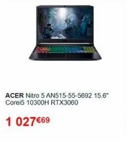 acer nitro 5 an515-55-5692 15.6" corei5 10300h rtx3060  1 027€69  