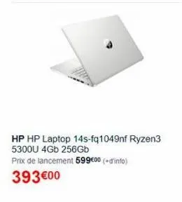 hp hp laptop 14s-fq1049nf ryzen3 5300u 4gb 256gb  prix de lancement 599€00 (+ d'info)  393 €00 