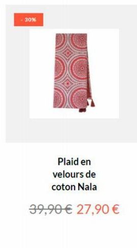 30%  Plaid en velours de coton Nala  39,90 € 27,90 € 