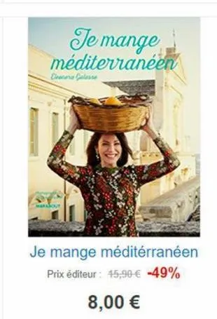 denera gelasse  je mange méditerranéen  je mange méditerranéen prix éditeur : 45,90 € -49%  8,00 € 