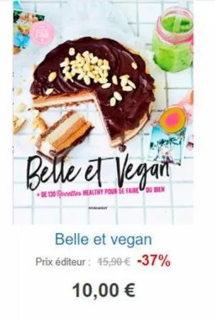 belle et vegant  de 130 recettes healthy pour se faire ou bien  belle et vegan  prix éditeur : 45,90 € -37%  10,00 € 