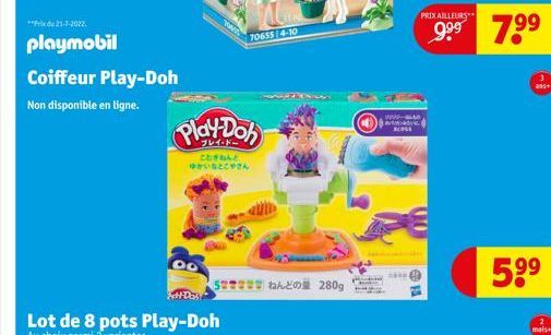 **Prix du 21-7-2022.  playmobil  Coiffeur Play-Doh  Non disponible en ligne.  Play-Doh  CONALE  ゆかいなとこやさん  70655 4-10  ねんどの 280g  www.auto  wwwav  MOGE  PRIX AILLEURS  9.⁹⁹ 7.99  25+  5⁹⁹  mais+ 