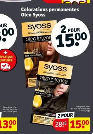 Exemple de prix: 2x Cool Brunette Color Glow Syoss  oil  NO AMMONIA  SUPRE  Colorations permanentes Oleo Syoss  syoss  PROFESSIONAL PERFORMA  oleo intens  syoss  Zoil  NO AMMONIA  2 POUR  150⁰  PROFES