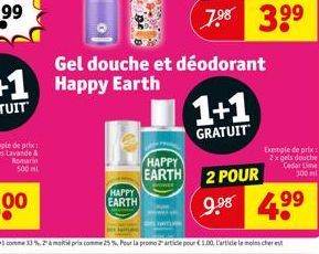 Romarin  500 ml  HAPPY  EARTH  HAPPY  EARTH  Gel douche et déodorant  1+1  GRATUIT  Exemple de prix 2x gels douche Cedar Line 300 ml  2 POUR  9.⁹8 4⁹⁹ 