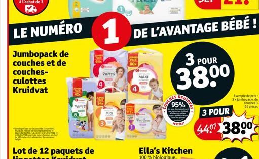 culottes  Kruidvat  LE NUMÉRO  Jumbopack de couches et de couches- PANTS  1  PANTS  JAMBO  MIDI  New Bee  DE L'AVANTAGE BÉBÉ !  Ella's Kitchen 100% biologique.  COUCHES  3 POUR  380⁰  95%  3 POUR  440