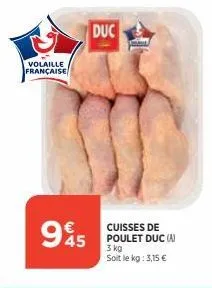 volaille française  duc  945  cuisses de poulet duc (a) 3 kg  soit le kg: 3,15 € 