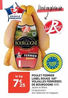 VOLAILLE FRANÇAISE  BOURGOGNE  le kg  7½ 25  Poulet  FERMIER  Jaune  Élevé en plein air  labelsuse  POULET FERMIER LABEL ROUGE IGP* VOLAILLES FERMIÈRES DE BOURGOGNE (AX12) Jaune ou Blanc 1,4 kg enviro