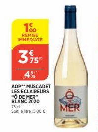 100  REMISE IMMÉDIATE  75⁰  4%  AOP** MUSCADET LES ECLAIREURS "O DE MER" BLANC 2020 75 dl Soit le litre: 5,00 €  MER 