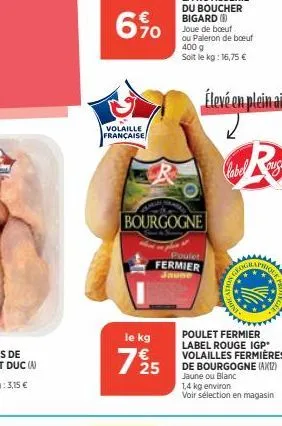 volaille française  6.90  bourgogne  le kg  7½ 25  poulet  fermier  jaune  élevé en plein air  labelsuse  poulet fermier label rouge igp* volailles fermières de bourgogne (ax12) jaune ou blanc 1,4 kg 