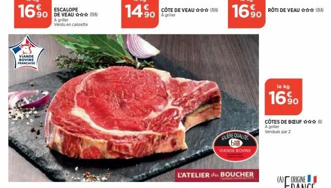 viande bovine française  escalope 90 de veau  a griller vendu en caissette  côte de veau (7) 90 a griller  filiere qualite bin  viande bovine  l'atelier du boucher  le kg  16%  côtes de bœuf a griller