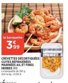 la barquette  399  CREVETTES DÉCORTIQUÉES CUITES RÉFRIGÉRÉES MARINÉES AIL ET FINES HERBES (I La barquette de 190 g Soit le kg: 21,00 € 